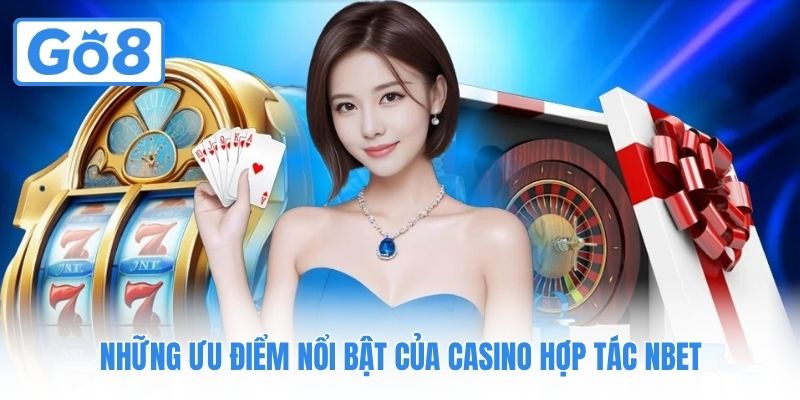 Những ưu điểm nổi bật của Casino hợp tác Nbet